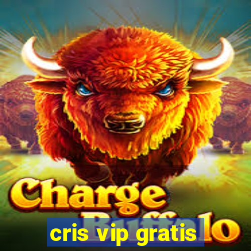 cris vip gratis